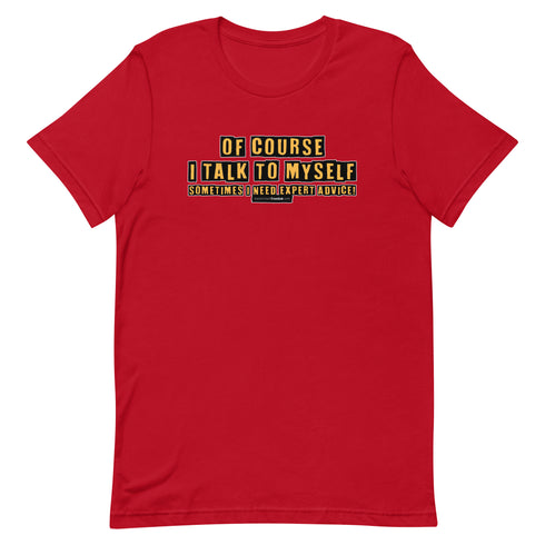 Of Course I Talk To Myself Sometimes I Need Expert Advice Short-sleeve unisex t-shirt - Mainstream Freedom